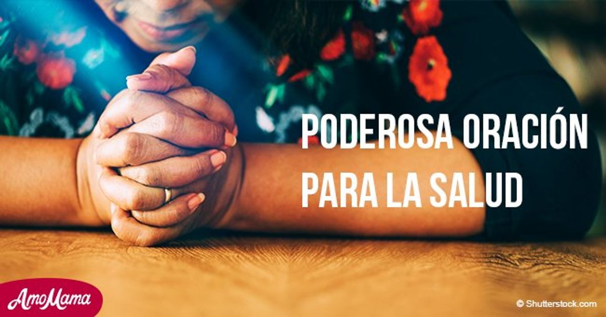 Poderosa oración para tu salud y la de aquellos a quienes más quieres